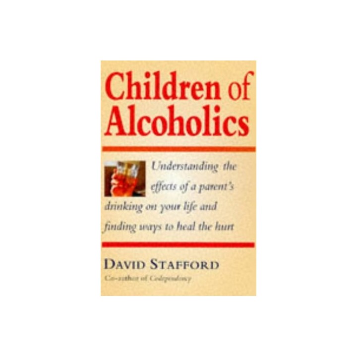 Children of Alcoholics: Understanding the Effects of a Parent's Drinking on Your Life and Finding Ways to Heal the Hurt